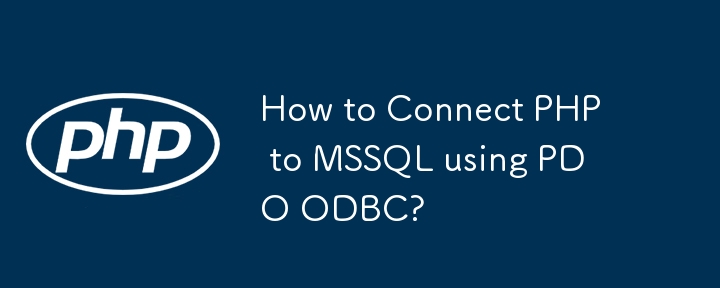 Bagaimana untuk Menyambungkan PHP ke MSSQL menggunakan PDO ODBC?