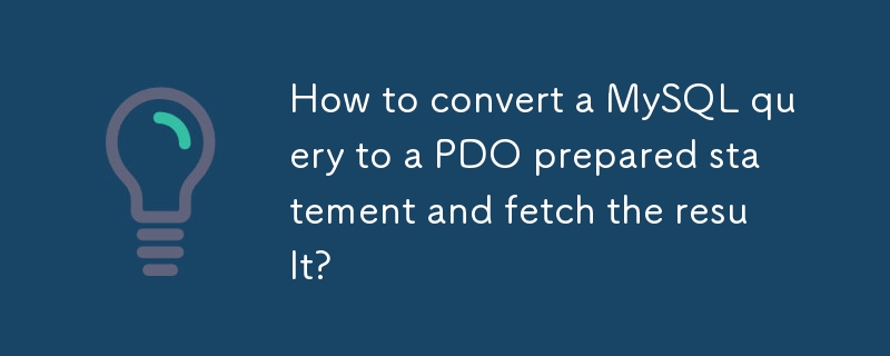 How to convert a MySQL query to a PDO prepared statement and fetch the result?