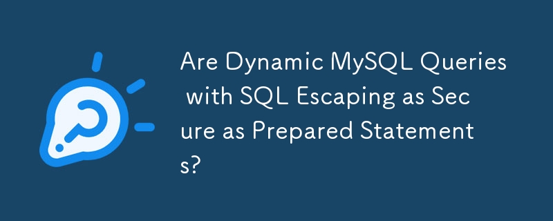 Are Dynamic MySQL Queries with SQL Escaping as Secure as Prepared Statements?