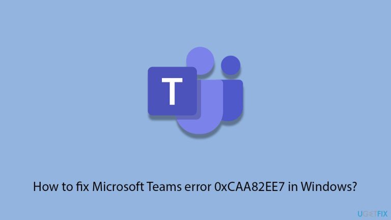 Bagaimana untuk membetulkan ralat Microsoft Teams 0xCAA82EE7 dalam Windows?