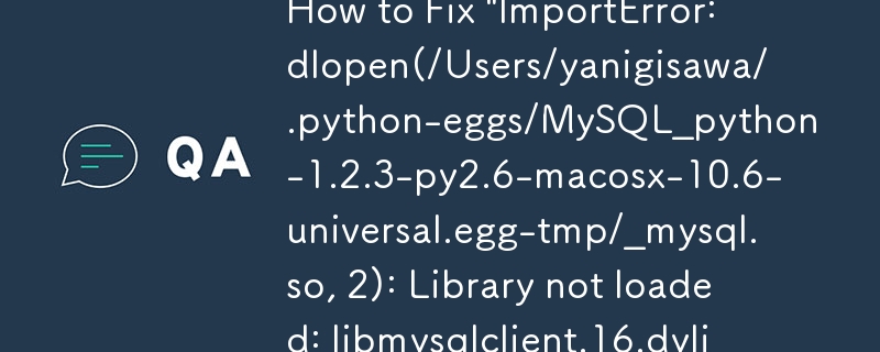 「ImportError: dlopen(/Users/yanigisou/.python-eggs/MySQL_python-1.2.3-py2.6-macosx-10.6-universal.egg-tmp/_mysql.so, 2): ライブラリがロードされていません: libmysqlclient」を修正する方法.16.dylib」をMac 10.6にインストールしますか？