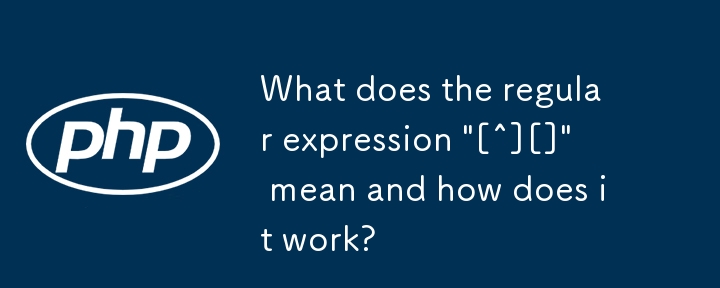 Que signifie l'expression régulière « [^][] » et comment fonctionne-t-elle ?