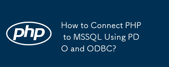 Comment connecter PHP à MSSQL à l'aide de PDO et ODBC ?