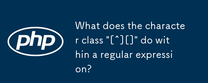 Que fait la classe de caractères « [^][] » dans une expression régulière ?