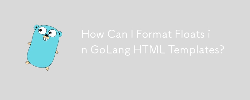 Bagaimanakah Saya Boleh Memformat Terapung dalam Templat HTML GoLang?