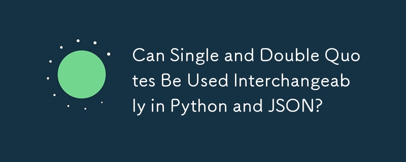 Können einfache und doppelte Anführungszeichen in Python und JSON austauschbar verwendet werden?