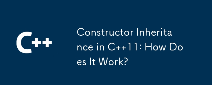 Konstruktorvererbung in C 11: Wie funktioniert es?