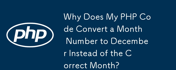 Pourquoi mon code PHP convertit-il un numéro de mois en décembre au lieu du mois correct ?