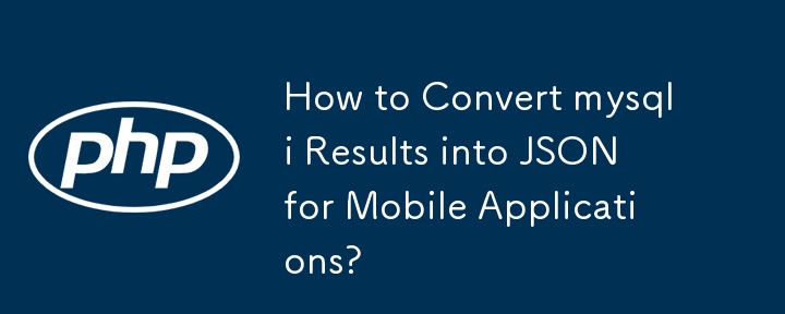 Wie konvertiere ich MySQLi-Ergebnisse für mobile Anwendungen in JSON?
