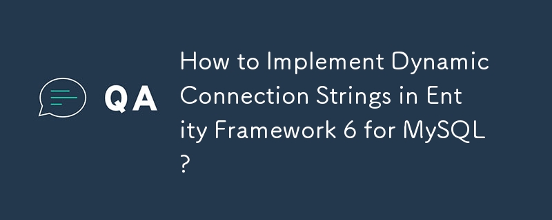 如何在 Entity Framework 6 for MySQL 中实现动态连接字符串？