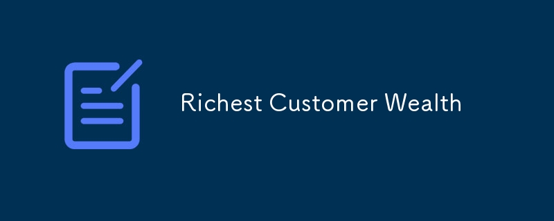 Richest Customer Wealth