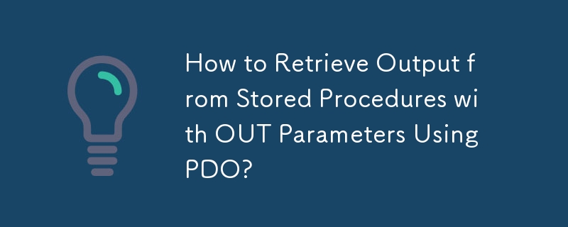 Bagaimana untuk Mendapatkan Keluaran daripada Prosedur Tersimpan dengan Parameter OUT Menggunakan PDO?