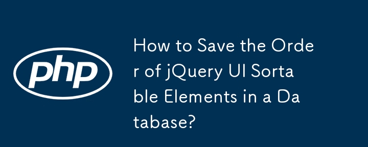 Bagaimana untuk Menyimpan Susunan Elemen Boleh Isih UI jQuery dalam Pangkalan Data?