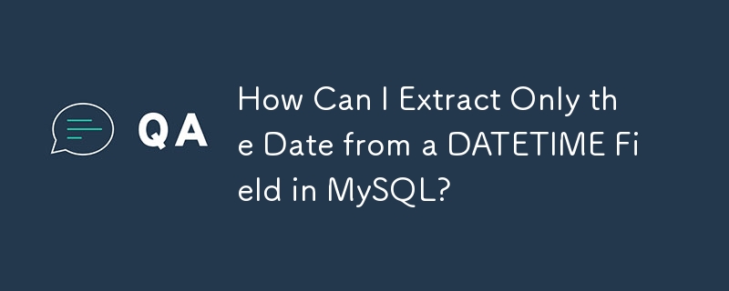 如何从 MySQL 中的 DATETIME 字段中仅提取日期？