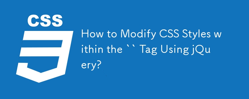 Wie ändere ich CSS-Stile innerhalb des „'-Tags mit jQuery?