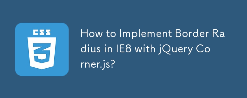 Wie implementiert man den Grenzradius in IE8 mit jQuery Corner.js?