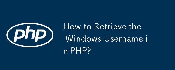 Bagaimana untuk Mendapatkan Nama Pengguna Windows dalam PHP?