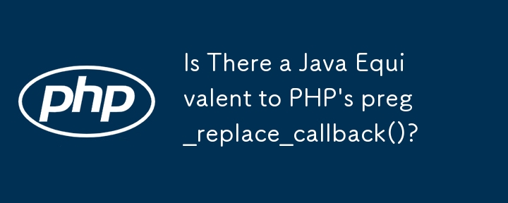 Adakah terdapat Java Setara dengan preg_replace_callback() PHP?