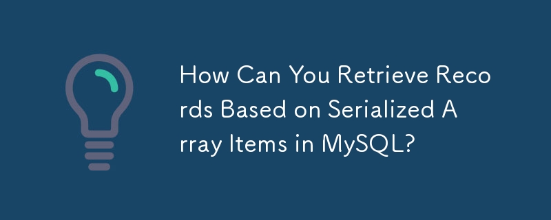 Wie können Sie Datensätze basierend auf serialisierten Array-Elementen in MySQL abrufen?