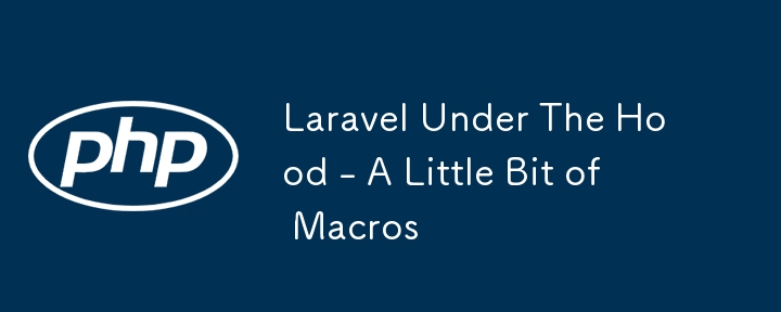 Laravel Under The Hood - Sedikit Makro