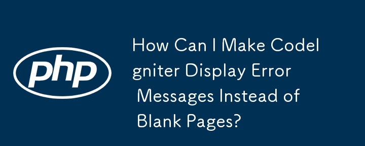 Bagaimanakah Saya Boleh Membuat Mesej Ralat Paparan CodeIgniter Daripada Halaman Kosong?