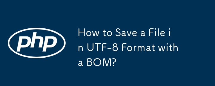 Bagaimana untuk Menyimpan Fail dalam Format UTF-8 dengan BOM?