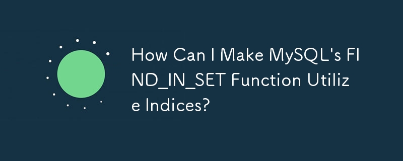 Comment puis-je faire en sorte que la fonction FIND_IN_SET de MySQL utilise des index ?