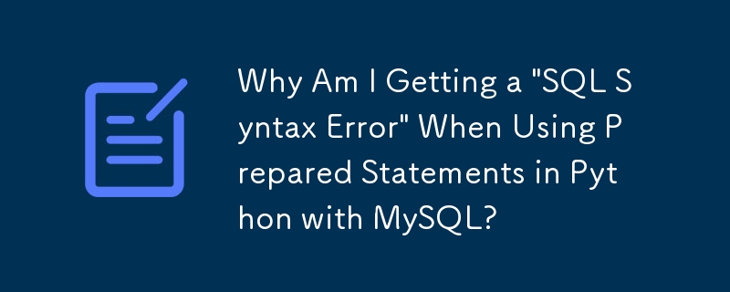 Pourquoi est-ce que j'obtiens une « erreur de syntaxe SQL » lors de l'utilisation d'instructions préparées en Python avec MySQL ?