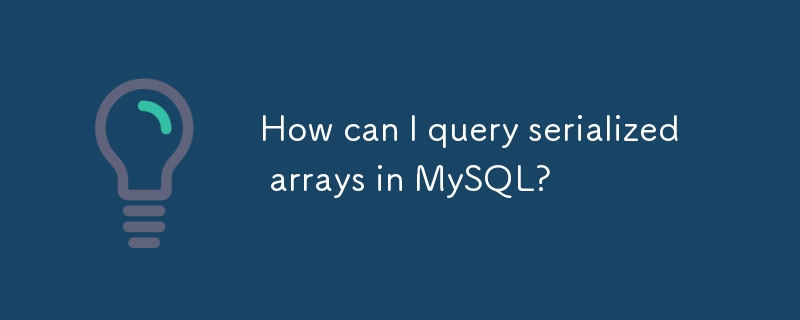 Comment puis-je interroger des tableaux sérialisés dans MySQL ?