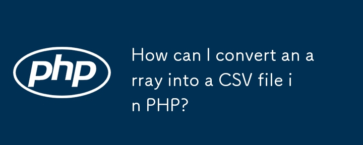 Wie kann ich ein Array in PHP in eine CSV-Datei konvertieren?