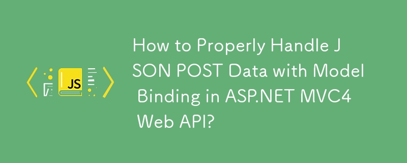 Comment gérer correctement les données JSON POST avec la liaison de modèle dans l'API Web ASP.NET MVC4??