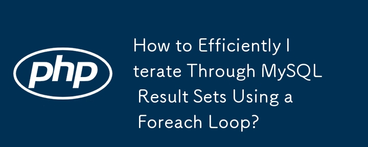 Comment parcourir efficacement les ensembles de résultats MySQL à l'aide d'une boucle Foreach ?