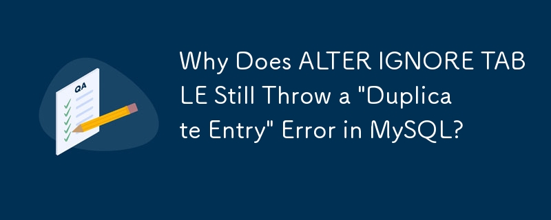 Pourquoi ALTER IGNORE TABLE génère-t-il toujours une erreur « Entrée en double » dans MySQL ?