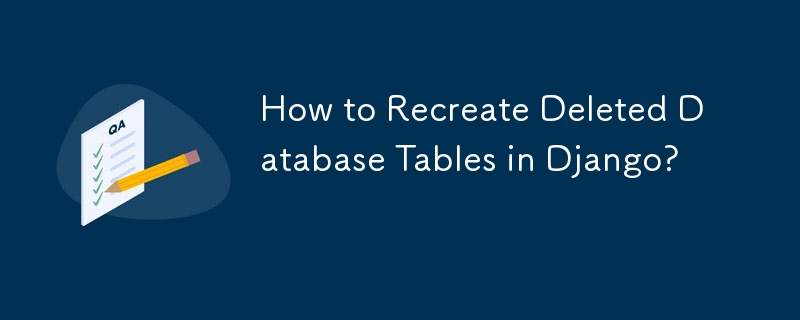 Comment recréer des tables de base de données supprimées dans Django ?