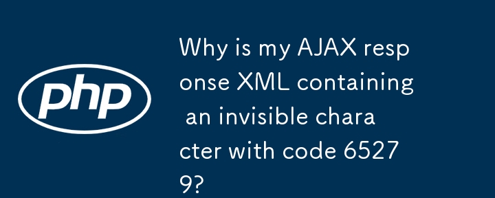 Pourquoi ma réponse XML AJAX contient-elle un caractère invisible avec le code 65279 ?