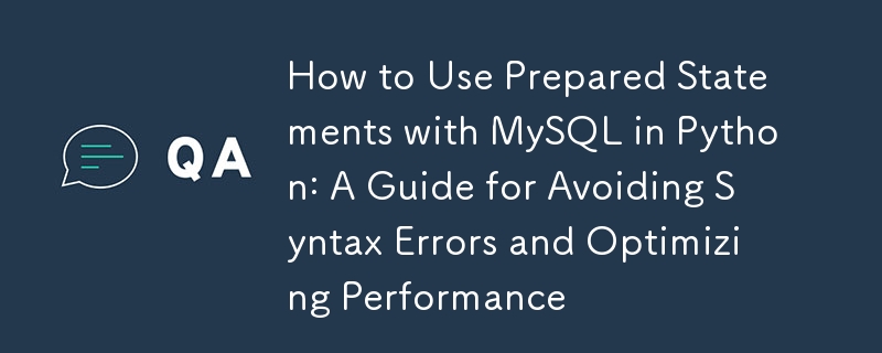 Comment utiliser les instructions préparées avec MySQL en Python : un guide pour éviter les erreurs de syntaxe et optimiser les performances