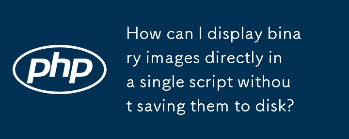 How can I display binary images directly in a single script without saving them to disk?