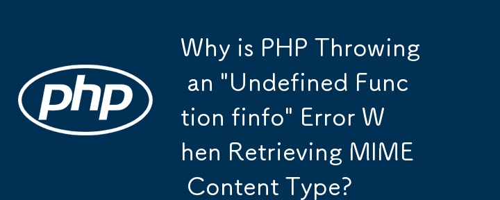 Pourquoi PHP génère-t-il une erreur « Finfo de fonction non définie » lors de la récupération du type de contenu MIME ?