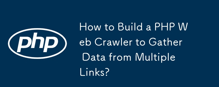 Bagaimana untuk Membina Crawler Web PHP untuk Mengumpul Data daripada Berbilang Pautan?