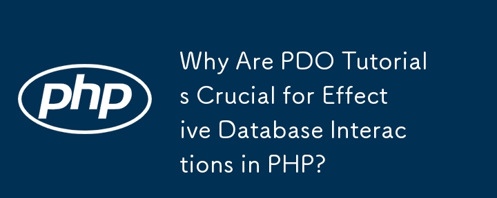 Mengapakah Tutorial PDO Penting untuk Interaksi Pangkalan Data Berkesan dalam PHP?