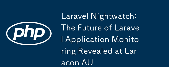 Laravel Nightwatch: Masa Depan Pemantauan Aplikasi Laravel Didedahkan di Laracon AU