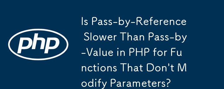 Ist die Referenzübergabe in PHP für Funktionen, die keine Parameter ändern, langsamer als die Wertübergabe?