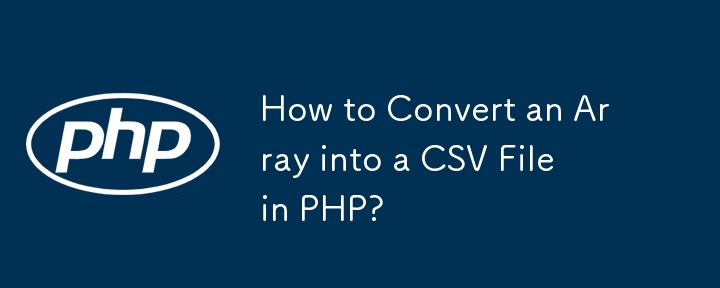 How to Convert an Array into a CSV File in PHP?