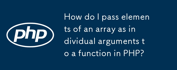 Wie übergebe ich Elemente eines Arrays als einzelne Argumente an eine Funktion in PHP?