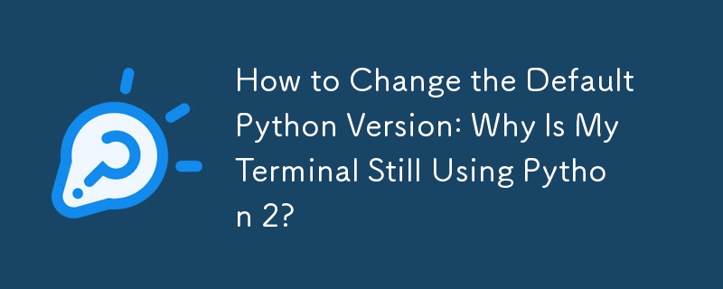 Cara Menukar Versi Python Lalai: Mengapa Terminal Saya Masih Menggunakan Python 2?