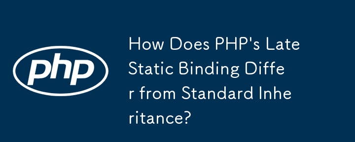 Bagaimanakah Pengikatan Statik Lewat PHP Berbeza daripada Warisan Standard?