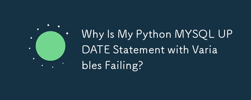 Why Is My Python MYSQL UPDATE Statement with Variables Failing?