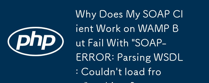 Warum funktioniert mein SOAP-Client unter WAMP, schlägt aber unter Linux mit „SOAP-ERROR: Parsing WSDL: Loading from“ fehl?