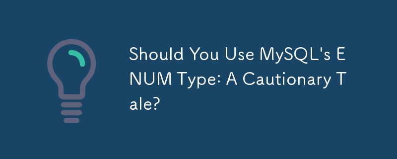 MySQL の ENUM タイプを使用する必要がありますか: 注意事項