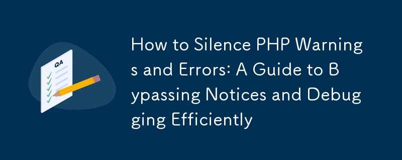 So unterdrücken Sie PHP-Warnungen und -Fehler: Eine Anleitung zum Umgehen von Hinweisen und zum effizienten Debuggen